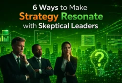 Ways to Make Strategy Resonate with Skeptical Leaders