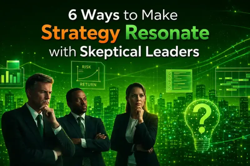 Ways to Make Strategy Resonate with Skeptical Leaders
