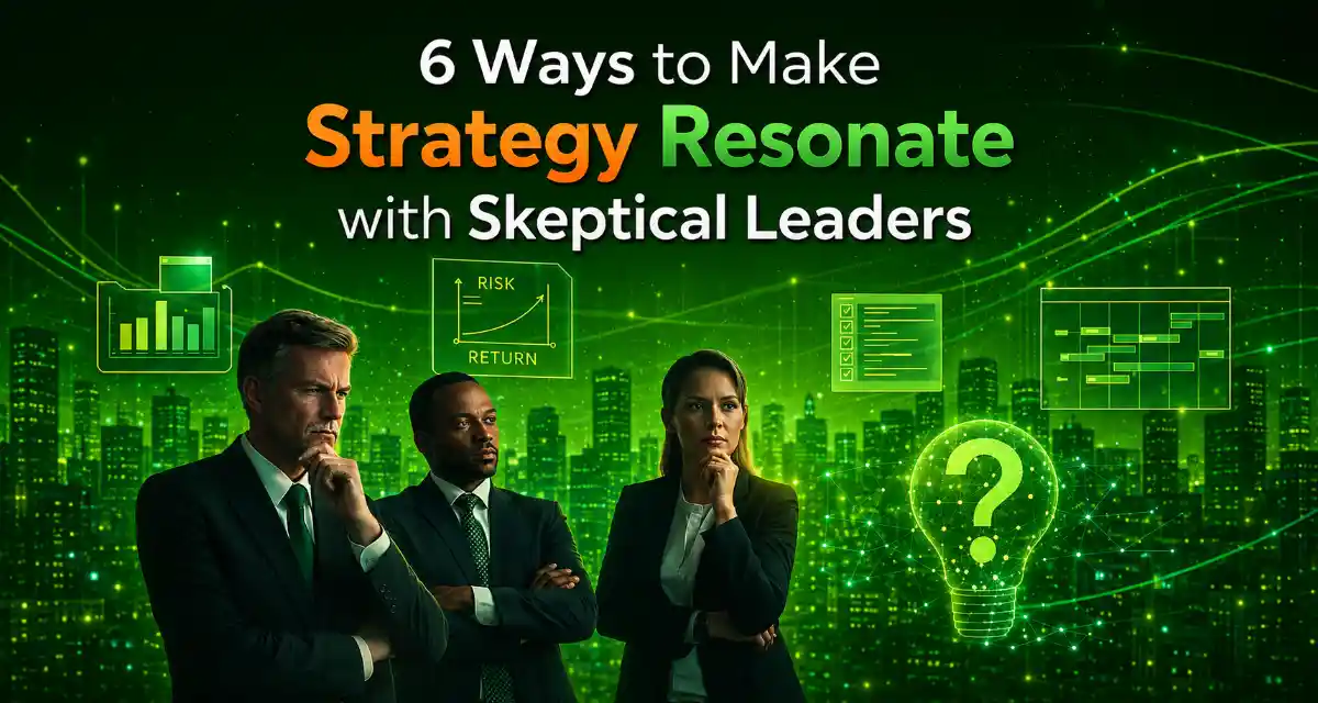 Ways to Make Strategy Resonate with Skeptical Leaders