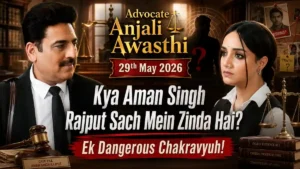 Advocate Anjali Awasthi 29th May 2026: Kya Aman Singh Rajput Sach Mein Zinda Hai? Ek Dangerous Chakravyuh!