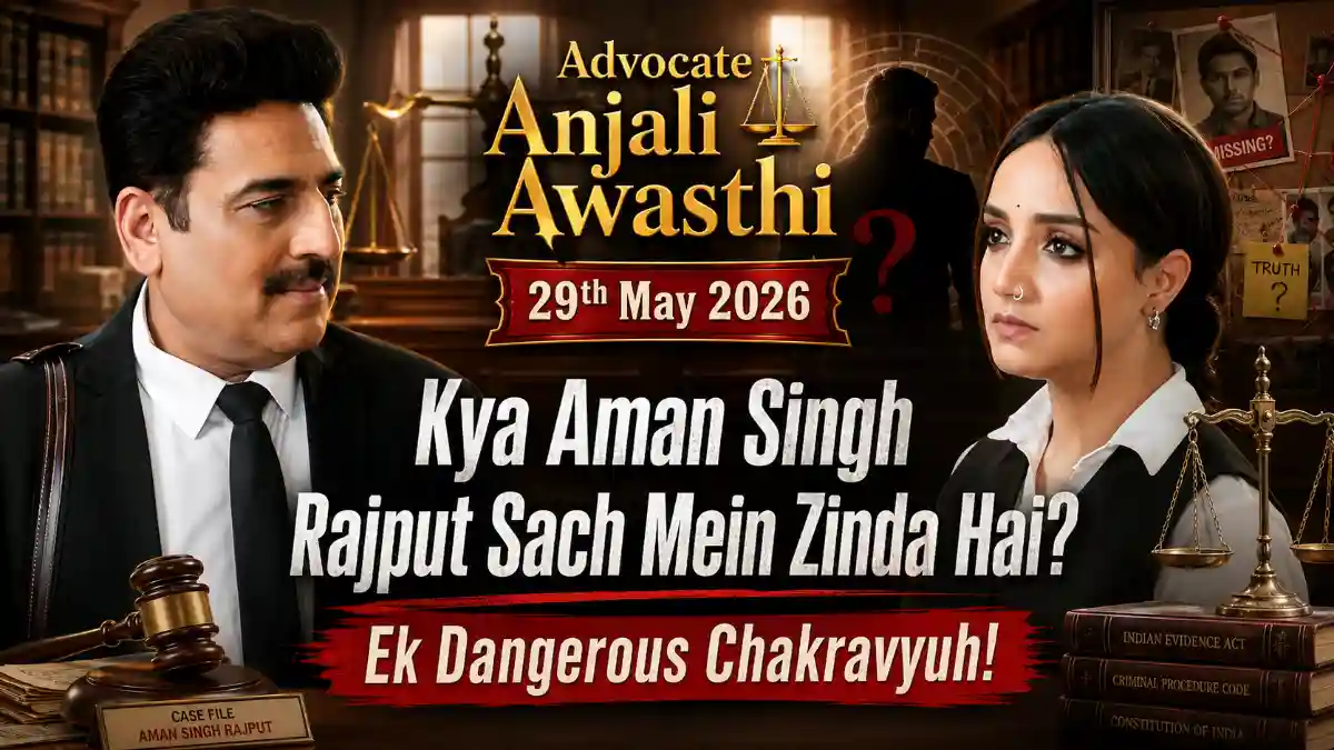 Advocate Anjali Awasthi 29th May 2026 Kya Aman Singh Rajput Sach Mein Zinda Hai Ek Dangerous Chakravyuh!