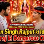 Advocate Anjali Awasthi 30th May 2026 Written Update: Aman Singh Rajput ki Identity aur Yuvraj ki Dangerous Chaal!