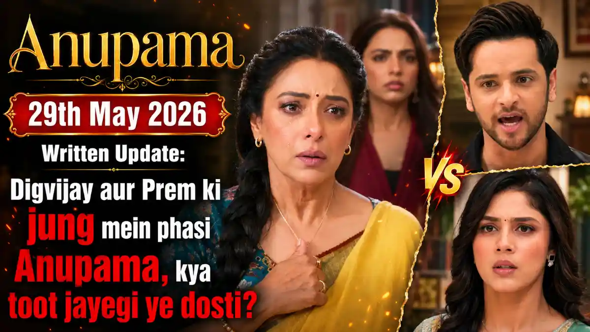 Anupama 29th May 2026 Written Update Digvijay aur Prem ki jung mein phasi Anupama, kya toot jayegi ye dosti
