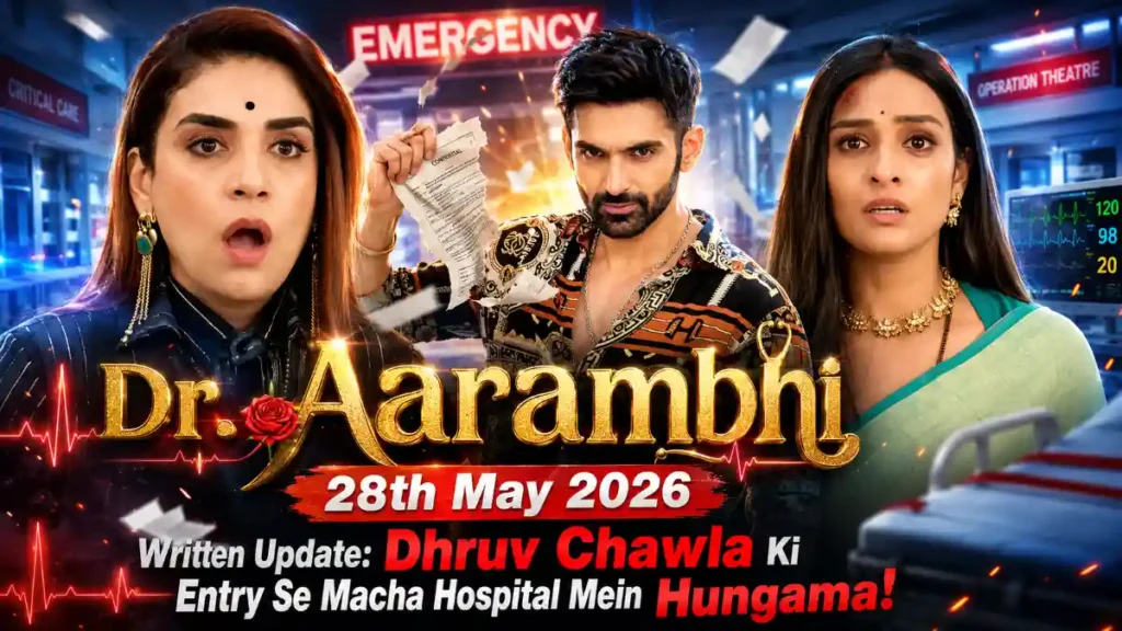 Dr. Aarambhi 28th May 2026 Written Update: Dhruv Chawla Ki Entry Se Macha Hospital Mein Hungama!