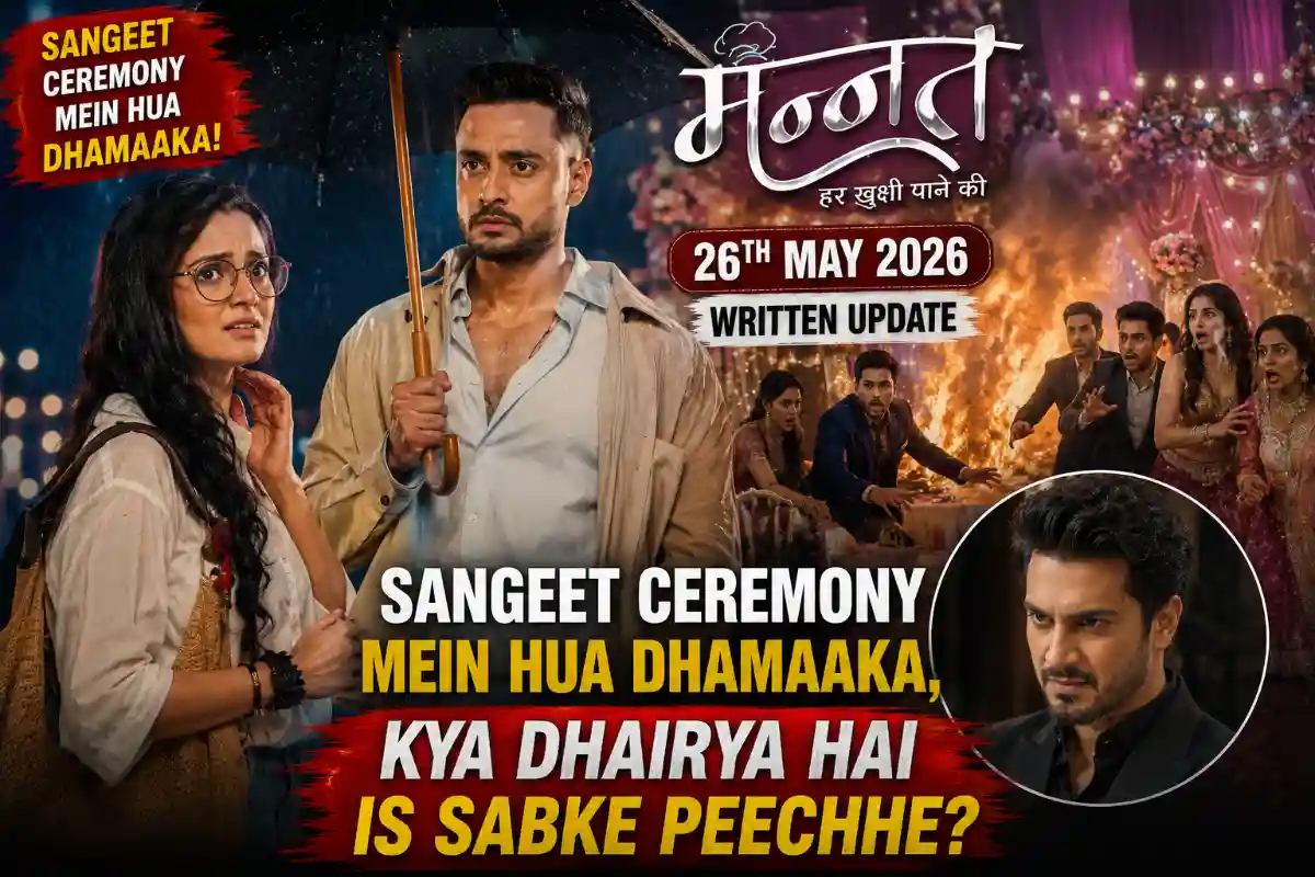 Mannat 26th May 2026 Written Update Sangeet Ceremony Mein Hua Dhamaaka, Kya Dhairya Hai Is Sabke Peeche