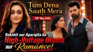 Tum Dena Saath Mera 29th May 2026: Rakshit aur Aparajita ka High-Voltage Drama aur Romance!