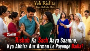Yeh Rishta Kya Kehlata Hai Spoiler: Rishab Ka Sach Aaya Saamne, Kya Abhira Aur Arman Le Payenge Badla?