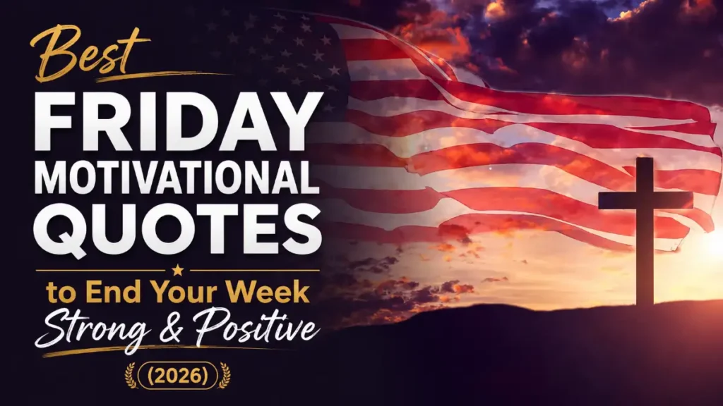 Best Friday Motivational Quotes to End Your Week Strong & Positive (2026)